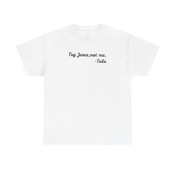 Try Jesus, not me T Shirt