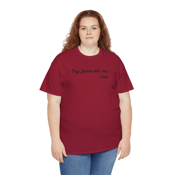 Try Jesus, not me T Shirt