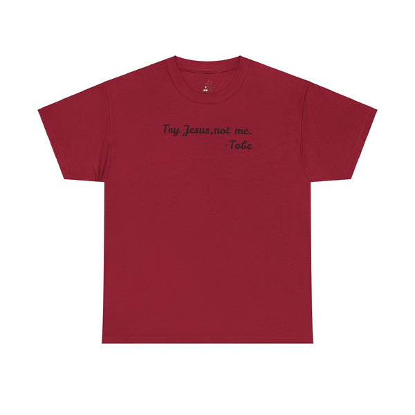 Try Jesus, not me T Shirt