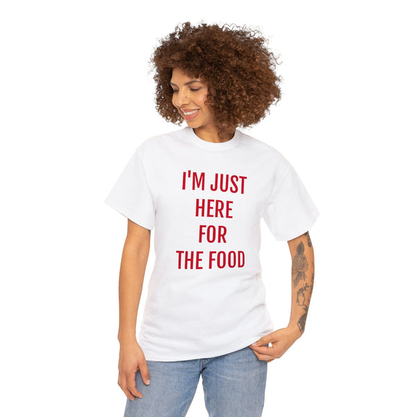 I'M JUST HERE FOR THE FOOD Tee---more colors!