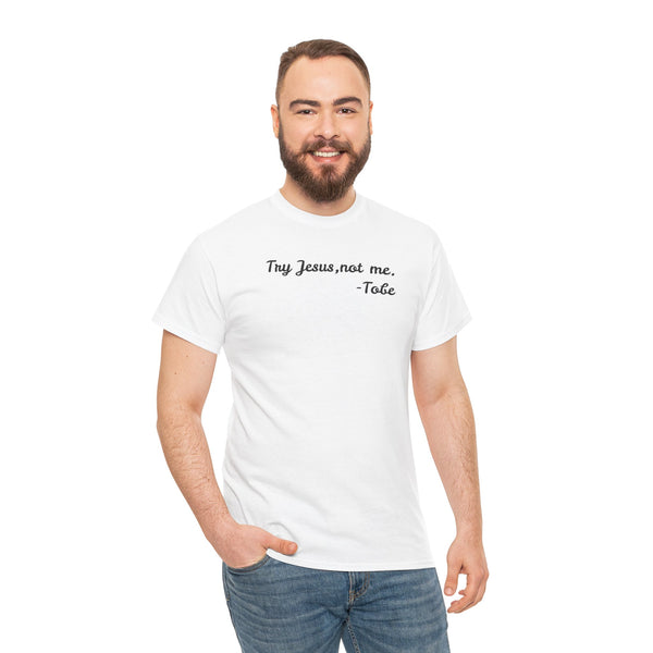 Try Jesus, not me T Shirt