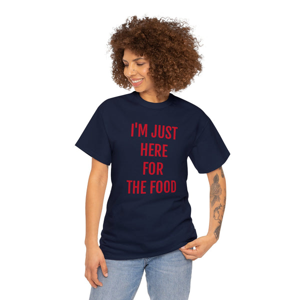 I'M JUST HERE FOR THE FOOD Tee---more colors!