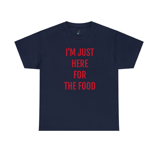 I'M JUST HERE FOR THE FOOD Tee---more colors!